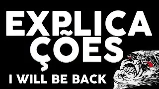 EXPLICAÇÕES...(I WILL BE BACK)