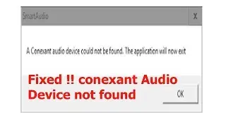 Fixed !! a conexant audio device could not be found application should exit Now