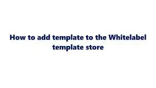 How to add a template to the Whitelabel template store