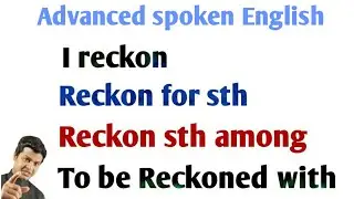 Use of Reckon | Advanced spoken English Reckon for | Spoken English topic Reckon among by Alam.
