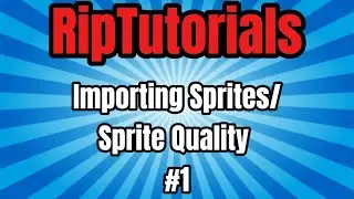 [ RipTutorials #1 ] Importing Sprites/ Sprite Quality