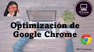 Como optimizar google chrome.  (how to optimize google chrome)