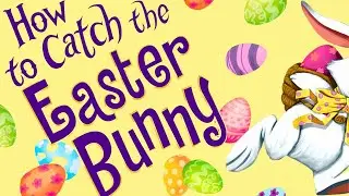 🤣 How to Catch the Easter Bunny 🐰 Kids Book Spring Read Aloud Funny Short Story