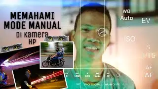 CARA MEMANFAATKAN KAMERA HP DI MODE MANUAL DENGAN MAKSIMAL
