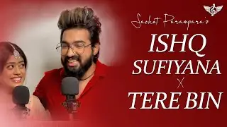 Sachet Parampara ISHQ SUFIYANA Lofi Cover | Tere Bin Nahi Lagda | Tune Lyrico