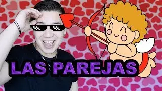 LAS PAREJAS || TIPOS DE PAREJAS & CONSEJOS DE AMOR 😳❤ || BLOG GO NOAH