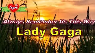 Alwyas Remember Us This Way - By Lady Gaga (Video/Lyrics)