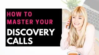 How to Master Your DISCOVERY CALLS (& sign more clients!)