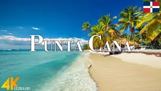 Punta Cana 4K Ultra HD • Stunning Footage Punta Cana, Scenic Relaxation Film with Calming Music