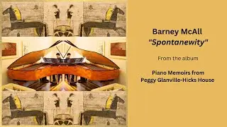 Barney McAll - Spontanuwity  - Piano Memoirs from Peggy Glanville-Hicks House