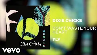 The Chicks - Don't Waste Your Heart (Official Audio)