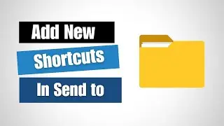 How to Add New Folders and Shortcuts in Send to Folder in Windows 11