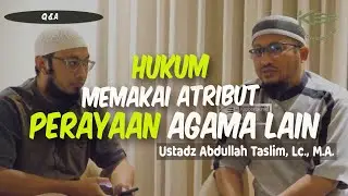 Hukum Memakai Atribut Hari Raya Agama Lain - Q&A KSPbertauhid.com Ustadz Abdullah Taslim Lc.,M.A.