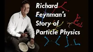 Richard Feynman's Story of Particle Physics - 1973 Lecture