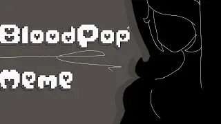 🖤BloodPop🖤 //Animation meme//
