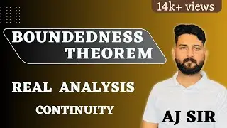 boundness theorem || boundedness theorem || real analysis  bsc  || परिबद्धता प्रमेय  || AJ SIR