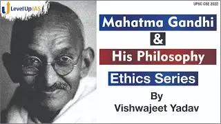 Mahatma Gandhi & His Philosophy | By Vishwajeet Yadav  I Ethics Series I UPSC CSE 2022 I GS Paper IV