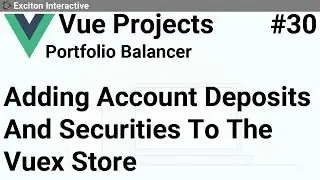 Adding Account Deposits And Securities To The Vuex Store #30 - Vue Projects