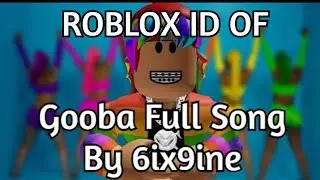 ROBLOX ID OF 6IX9INE'S FULL SONG GOOBA