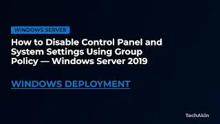 How to Disable Control Panel and System Settings Using Group Policy — Windows Server 2019