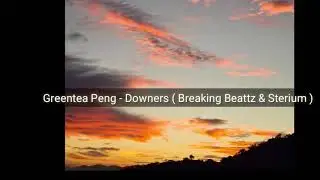 Greentea Peng - Downers (Breaking Beatriz & Sterium )