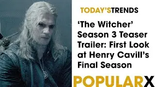 ‘The Witcher’ Season 3 Teaser Trailer: First Look at Henry Cavill’s Final Season