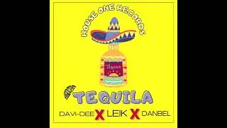 TEQUILA - LEIK ❌DAVI-DEE❌DANBEL PROD.HOUSE ONE RECORDS
