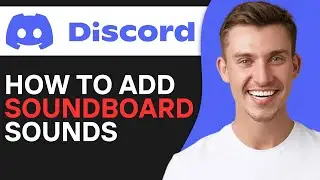 How to Add Soundboard Sounds to Discord Server (Best Method)
