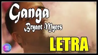 Ganga - Bryant Myers (Lyrics/letras) 💥