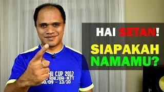 Perlukah bertanya: SIAPAKAH NAMAMU SETAN? | #006