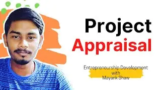 Introduction to Project Appraisal | Methods of Project Appraisal | Entrepreneurship Development
