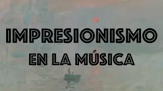 El Impresionismo en la MÚSICA