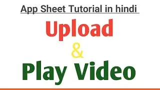 How to upload video and play in appsheet in hindi