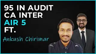 95 Marks In Auditing CA Intermediate | Ft. Ankush Chirimar | Neeraj Arora
