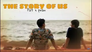 [BL] Pat ✘ Pran  ► The Story Of Us