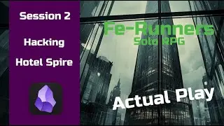 Fe Runners - Session 2 - Hacking Hotel Spire (Actual Play)