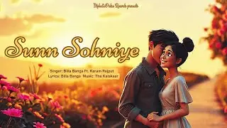 Sunn Sohniye (Video Song) | Billa Banga | The Kalakaar | Latest Punjabi Love Song 2024