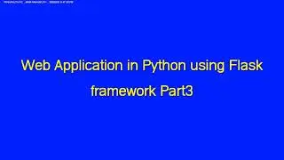 Web Application in Python using Flask framework Part3