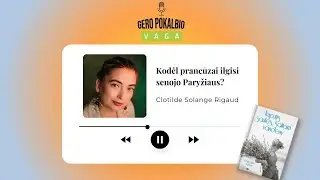 Kodėl prancūzai ilgisi senojo Paryžiaus? / Clotilde Solange Rigaud / Tinklalaidė