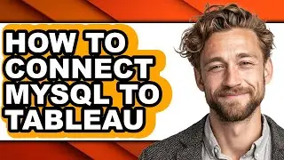 How to Connect Mysql to Tableau - Full Guide