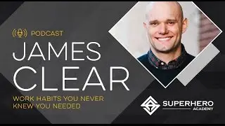 James Clear: Work Habits You Never Knew You Needed
