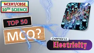 Class 10 : CHAPTER11 : TOP 50 MCQ Electricity Part 1