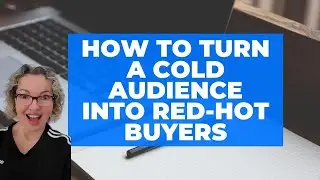 How to Take a Cold Audience and Turn Them Into Buyers