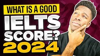 What Is A Good IELTS Score in 2024?