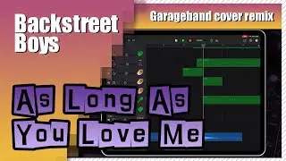 Backstreet Boys - As Long As You Love Me | Garageband Song Remake Cover Remix | iPad/iPhone iOS