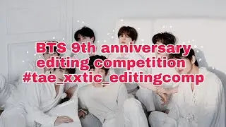 BTS 9th anniversary editing competition #tae_xxtic_editingcomp