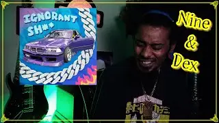 Nine and Dex - Ignorant Sh** | Lyricist Reaction