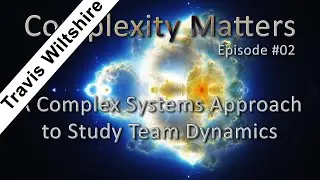 Complexity Matters E02: A Complex Systems Approach to Study Team Dynamics