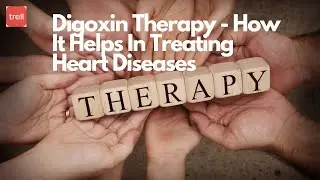 Digoxin Therapy - How It Helps In Treating Heart Diseases #digoxintherapy #youtube #trell