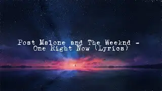 Post Malone and The Weeknd - One Right Now (Lyrics)